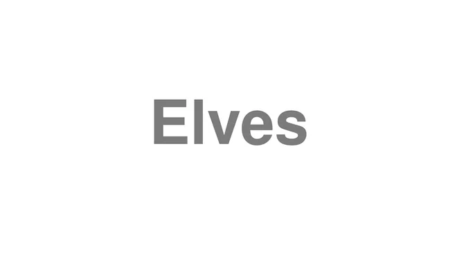 How to Pronounce Elves