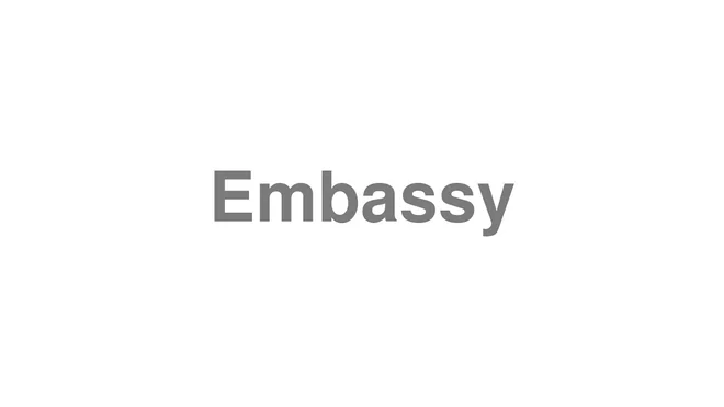How to Pronounce Embassy