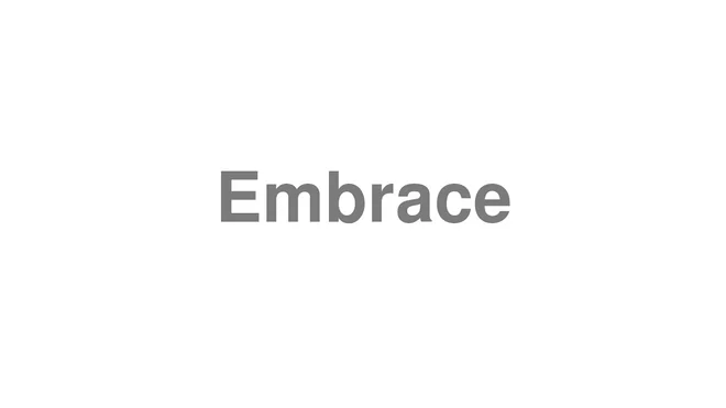 How to Pronounce Embrace