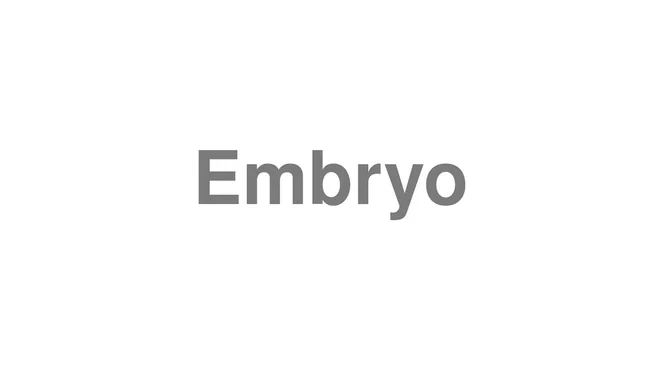 How to Pronounce Embryo