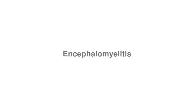 How to Pronounce Encephalomyelitis