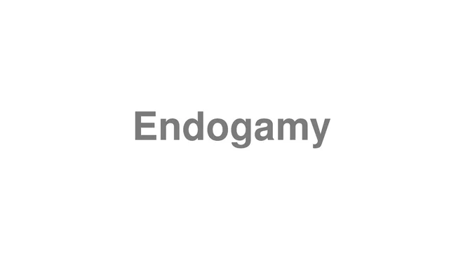 How to Pronounce Endogamy