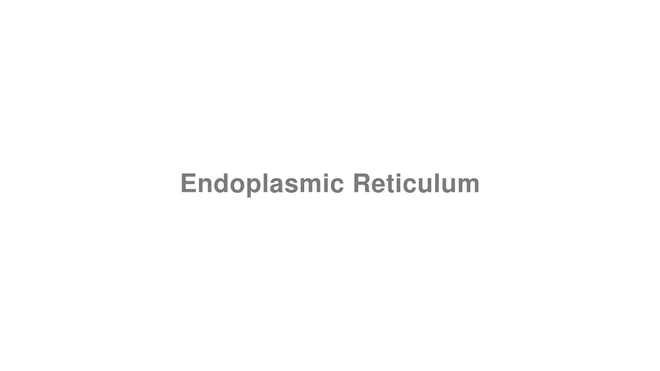 How to Pronounce Endoplasmic Reticulum