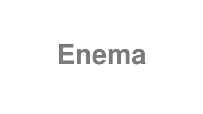 How to Pronounce Enema