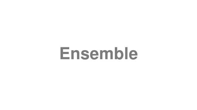 How to Pronounce Ensemble