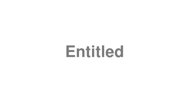How to Pronounce Entitled