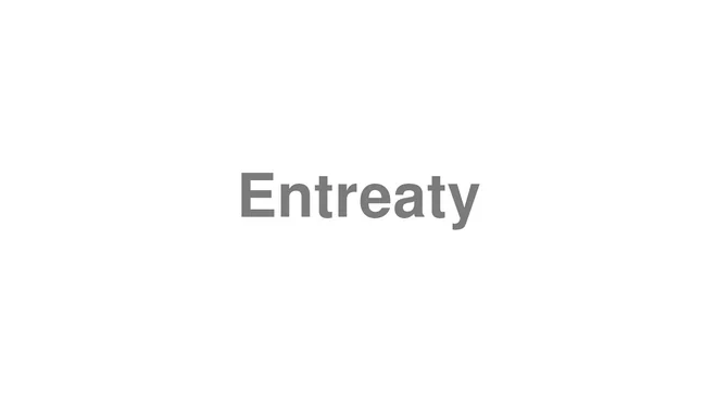 How to Pronounce Entreaty
