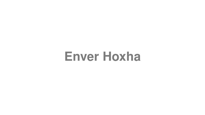 How to Pronounce Enver Hoxha