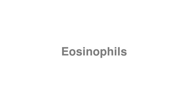 How to Pronounce Eosinophils