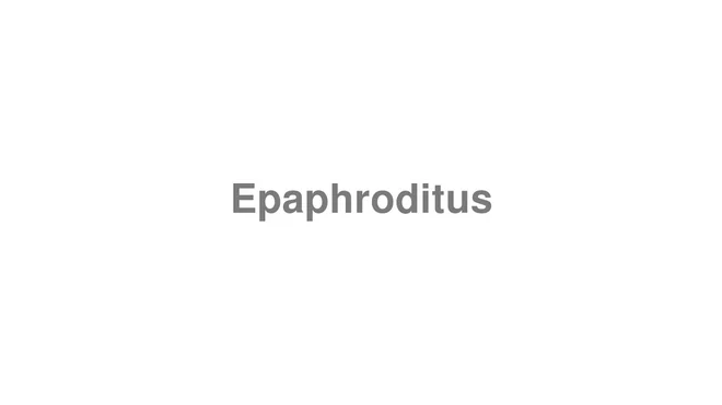 How to Pronounce Epaphroditus