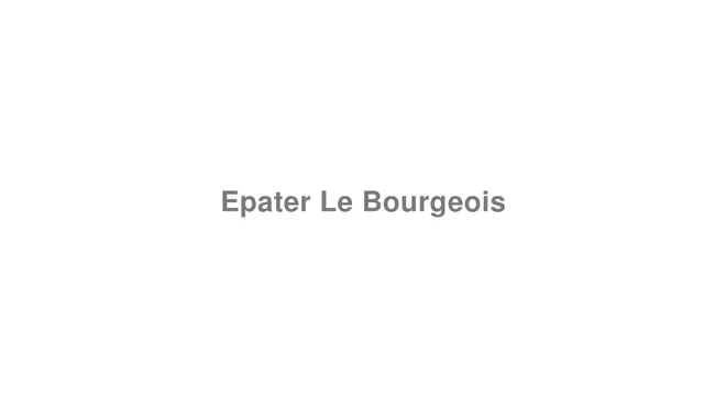 How to Pronounce Epater Le Bourgeois