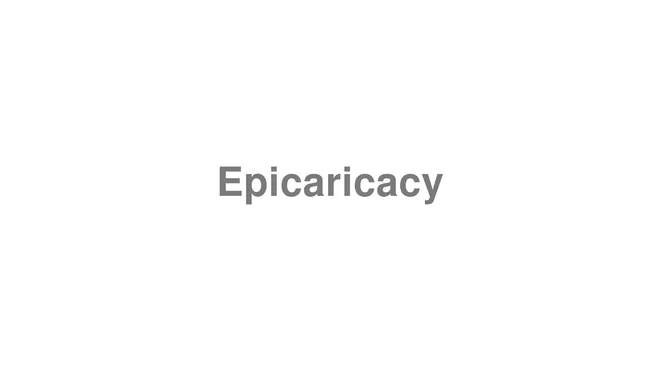 How to Pronounce Epicaricacy