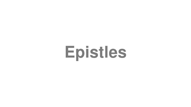 How to Pronounce Epistles
