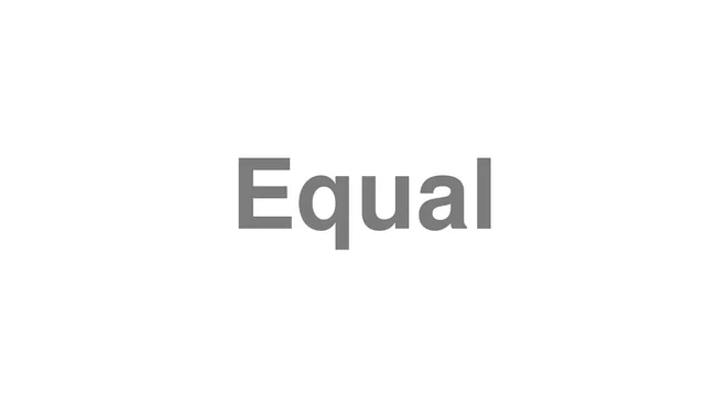 How to Pronounce Equal