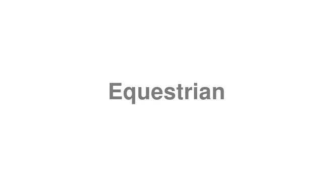 How to Pronounce Equestrian
