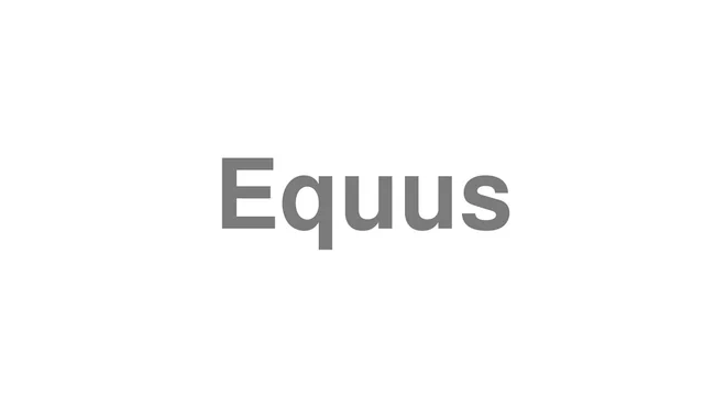 How to Pronounce Equus