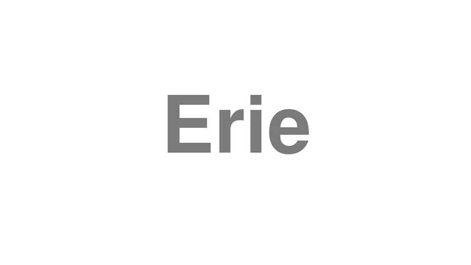 How to Pronounce Erie