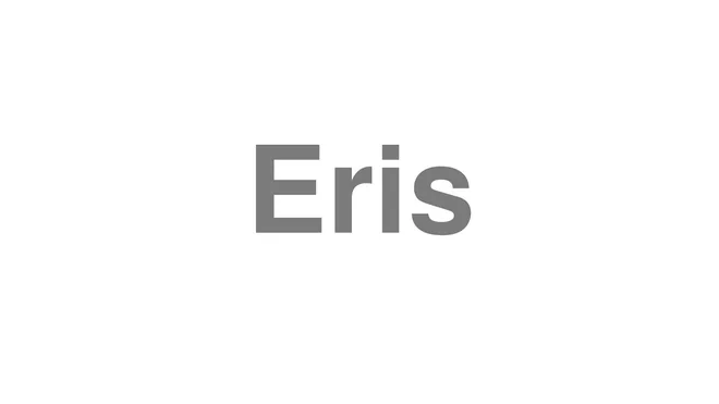 How to Pronounce Eris