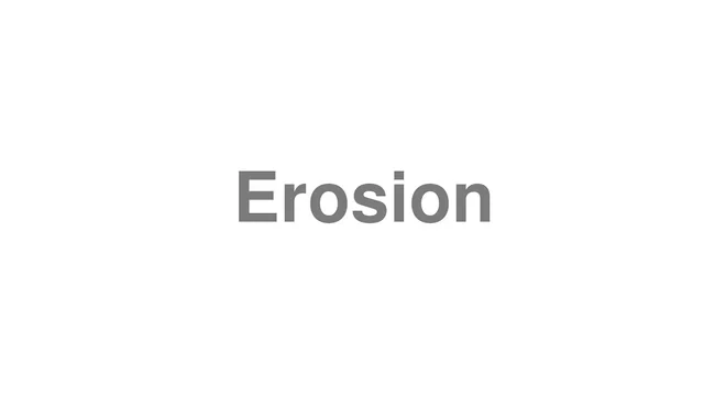 How to Pronounce Erosion