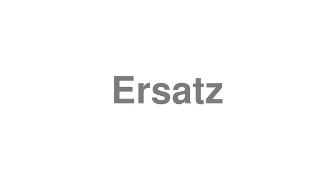 How to Pronounce Ersatz
