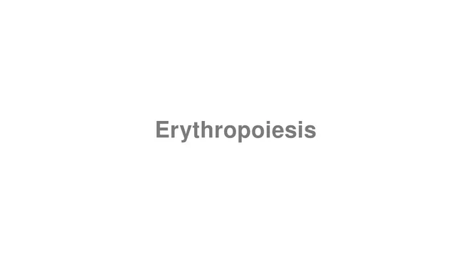 How to Pronounce Erythropoiesis