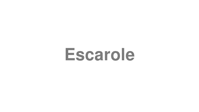How to Pronounce Escarole