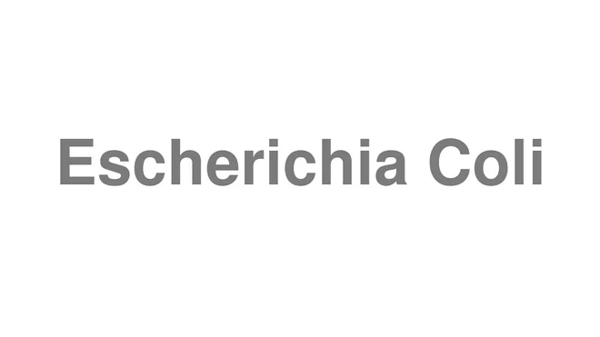 How to Pronounce Escherichia Coli