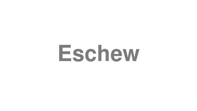 How to Pronounce Eschew
