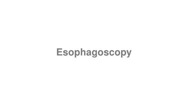 How to Pronounce Esophagoscopy