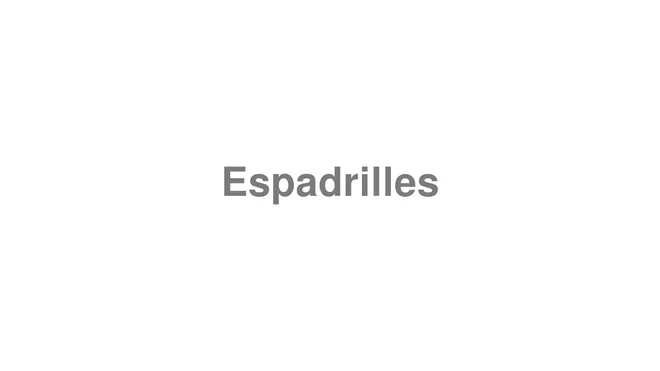 How to Pronounce Espadrilles