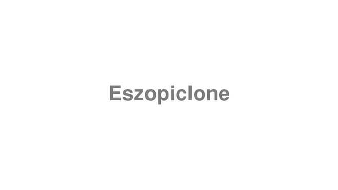 How to Pronounce Eszopiclone