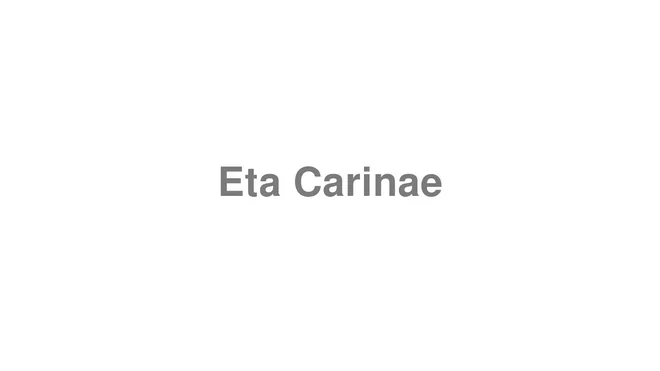 How to Pronounce Eta Carinae