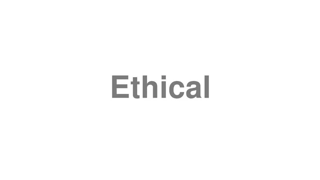 How to Pronounce Ethical
