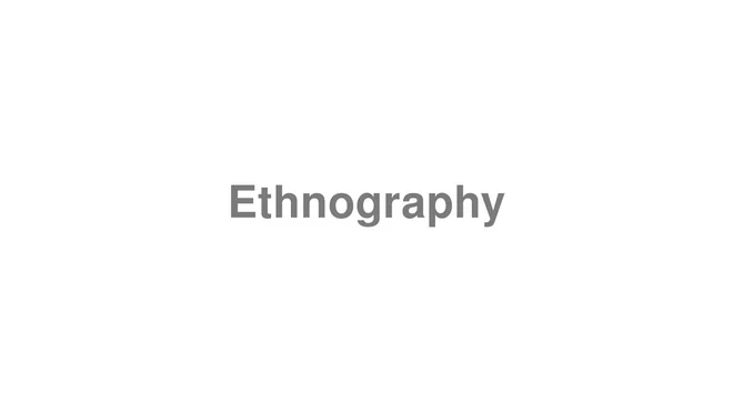 How to Pronounce Ethnography