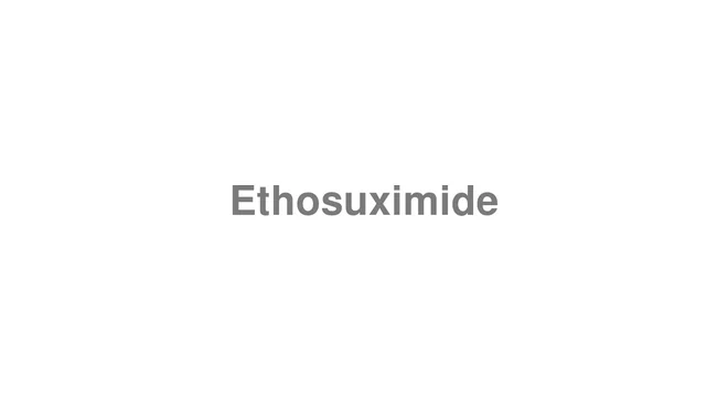 How to Pronounce Ethosuximide