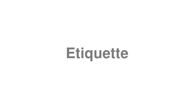 How to Pronounce Etiquette