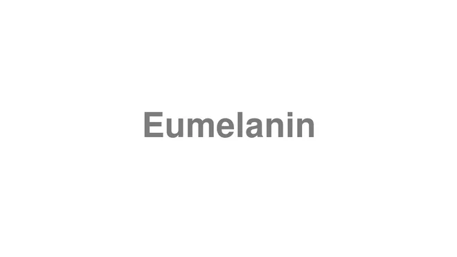 How to Pronounce Eumelanin