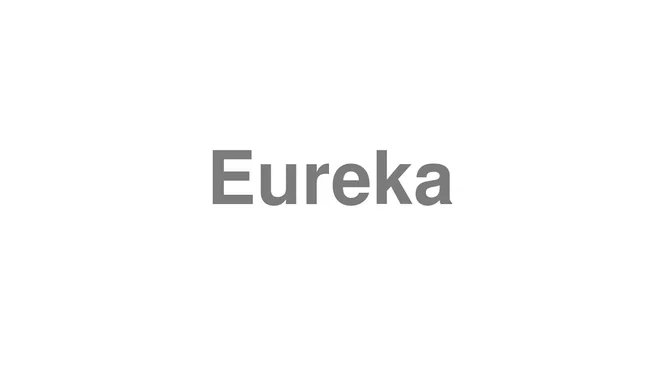 How to Pronounce Eureka