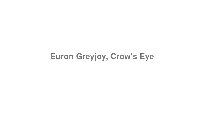 How to Pronounce Euron Greyjoy, Crow's Eye (Game of Thrones)