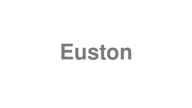 How to Pronounce Euston