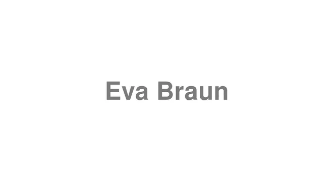 How to Pronounce Eva Braun