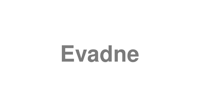 How to Pronounce Evadne