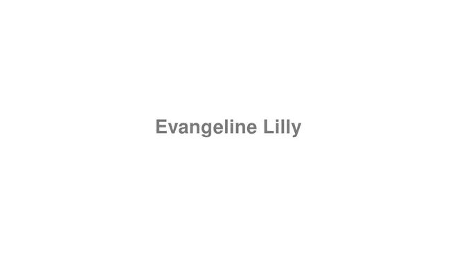 How to Pronounce Evangeline Lilly