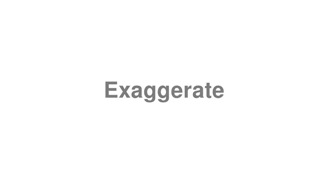 How to Pronounce Exaggerate