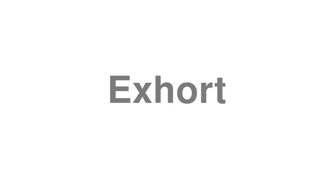 How to Pronounce Exhort