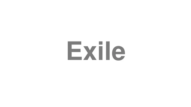 How to Pronounce Exile