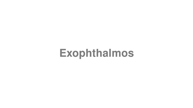 How to Pronounce Exophthalmos