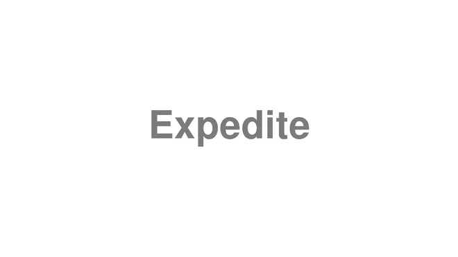 How to Pronounce Expedite