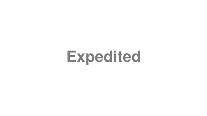 How to Pronounce Expedited