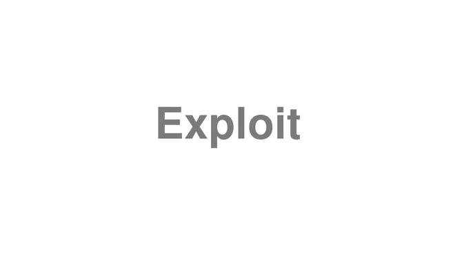 How to Pronounce Exploit
